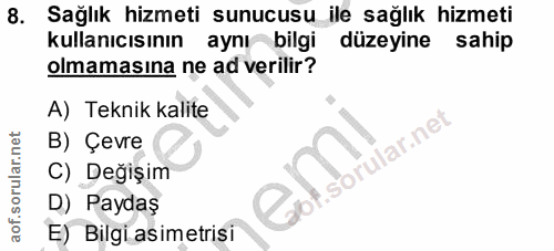 8. soru: Sağlık hizmeti sunucusu ile sağlık hizmeti kullanıcısının aynı bilgi düzeyine sahip olmamasına ne ad verilir? A) Tekn…