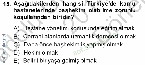 15. soru: Aşağıdakilerden hangisi Türkiye'de kamu hastanelerinde başhekim olabilme zorunlu koşullarından biridir? A) Hastane yö…