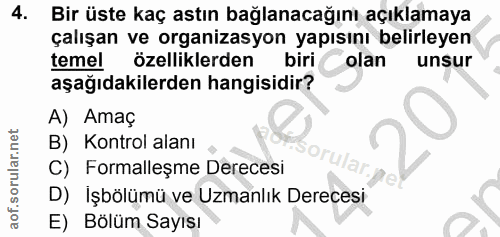 4. soru: Bir üste kaç astın bağlanacağını açıklamaya çalışan ve organizasyon yapısını belirleyen temel özelliklerden biri olan…