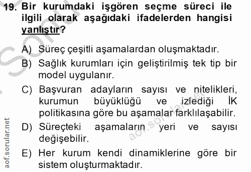 19. soru: Bir kurumdaki işgören seçme süreci ile ilgili olarak aşağıdaki ifadelerden hangisi yanlıştır? A) Süreç çeşitli aşamal…