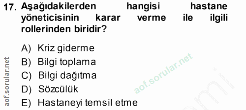 17. soru: Aşağıdakilerden hangisi hastane yöneticisinin karar verme ile ilgili rollerinden biridir? A) Kriz giderme B) Bilgi to…