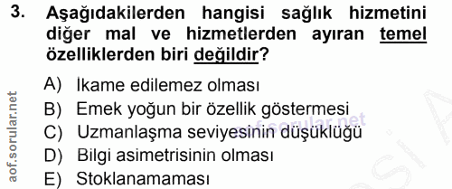 3. soru: Aşağıdakilerden hangisi sağlık hizmetini diğer mal ve hizmetlerden ayıran temel özelliklerden biri değildir? A) Ikame…