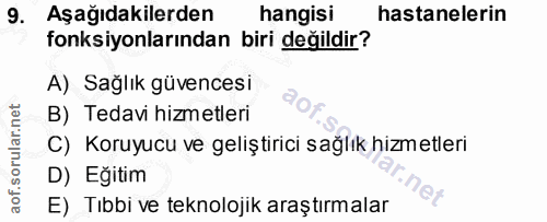 9. soru: Aşağıdakilerden hangisi hastanelerin fonksiyonlarından biri değildir? A) Sağlık güvencesi B) Tedavi hizmetleri C) Kor…
