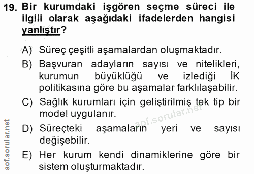 19. soru: Bir kurumdaki işgören seçme süreci ile ilgili olarak aşağıdaki ifadelerden hangisi yanlıştır? A) Süreç çeşitli aşamal…
