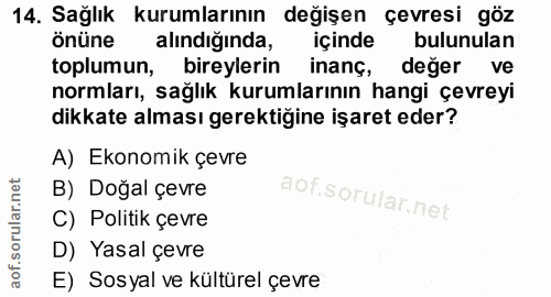 14. soru: Sağlık kurumlarının değişen çevresi göz Önüne alindiğında, içinde bulunulan toplumun, bireylerin inanç, deger ve norm…