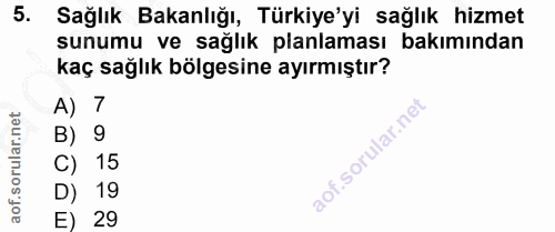 5. soru: Sağlık Bakanlığı, Türkiye'yi sağlık hizmet sunumu ve sağlık planlaması bakımından kaç sağlık bölgesine ayırmıştır? A)…