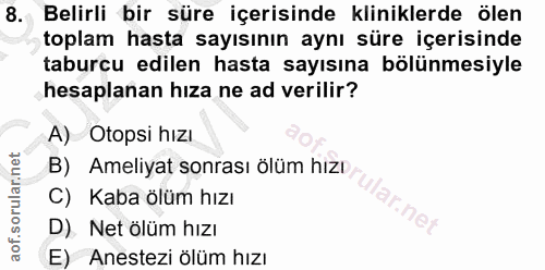 8. soru: Belirli bir süre içerisinde kliniklerde ölen toplam hasta sayısının aynı süre içerisinde taburcu edilen hasta sayısın…