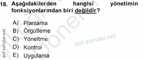 18. soru: Aşağıdakilerden hangisi yönetimin fonksiyonlarından biri değildir? A) Planlama B) Örgütleme C) Yöneltme D) Kontrol E)…
