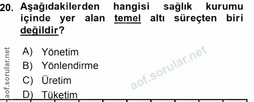 20. soru: Aşağıdakilerden hangisi sağlık kurumu içinde yer alan temel altı süreçten biri değildir? A) Yönetim B) Yönlendirme C)…