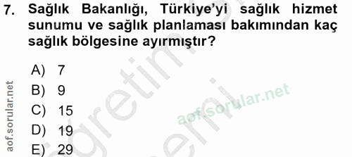 7. soru: Sağlık Bakanlığı, Türkiye'yi sağlık hizmet sunumu ve sağlık planlaması bakımından kaç sağlık bölgesine ayırmıştır? A)…