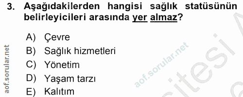 3. soru: Aşağıdakilerden hangisi sağlık statüsünün belirleyicileri arasında yer almaz? A) Çevre B) Sağlık hizmetleri C) Yöneti…
