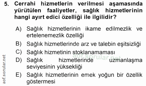 5. soru: Cerrahi hizmetlerin verilmesi aşamasında yürütülen faaliyetler, sağlık hizmetlerinin hangi ayırt edici özelliği ile i…