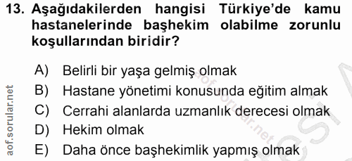 13. soru: Aşağıdakilerden hangisi Türkiye'de kamu hastanelerinde başhekim olabilme zorunlu koşullarından biridir? A) Belirli bi…