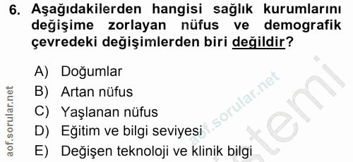 6. soru: Aşağıdakilerden hangisi sağlık kurumlarını değişime zorlayan nüfus ve demografik çevredeki değişimlerden biri değildi…