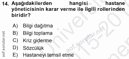 14. soru: Aşağıdakilerden hangisi hastane yöneticisinin karar verme ile ilgili rollerinden biridir? A) Bilgi dağıtma B) Bilgi t…