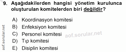 9. soru: Aşağıdakilerden hangisi yönetim kurulunca oluşturulan komitelerden biri değildir? A) Koordinasyon komitesi B) Enfeksi…