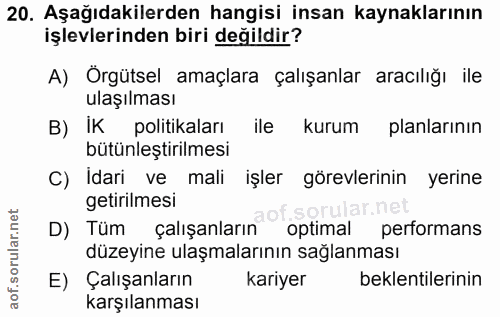20. soru: Aşağıdakilerden hangisi insan kaynaklarının işlevlerinden biri değildir? A) Orgütsel amaçlara çalışanlar aracılığı il…