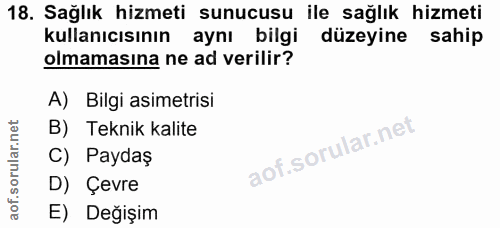 18. soru: Sağlık hizmeti sunucusu ile sağlık hizmeti kullanıcısının aynı bilgi düzeyine sahip olmamasına ne ad verilir? A) Bilg…