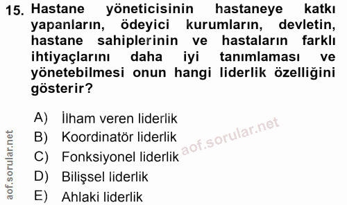 15. soru: Hastane yöneticisinin hastaneye katkı yapanların, ödeyici kurumların, devletin, hastane sahiplerinin ve hastaların fa…
