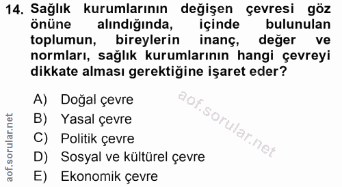14. soru: Sağlık kurumlarının değişen çevresi göz önüne alındığında, içinde bulunulan toplumun, bireylerin inanç, değer ve norm…