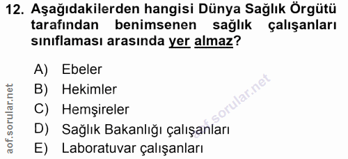 12. soru: Aşağıdakilerden hangisi Dünya Sağlık Örgütü tarafından benimsenen sağlık çalışanları sınıflaması arasında yer almaz?…
