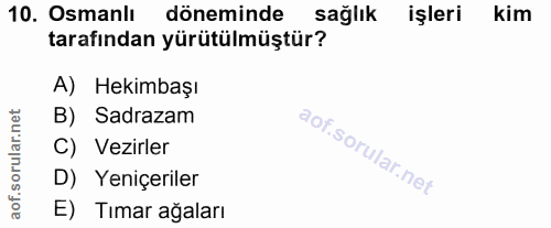 10. soru: Osmanlı döneminde sağlık işleri kim tarafından yürütülmüştür? A) Hekimbaşı B) Sadrazam C) Vezirler D) Yeniçeriler E)…