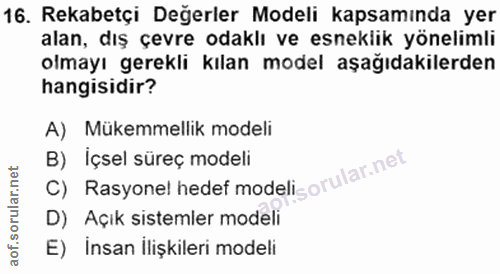 16. soru: Rekabetçi Değerler Modeli kapsamında yer alan, dış çevre odaklı ve esneklik yönelimli olmayı gerekli kılan model aşağ…
