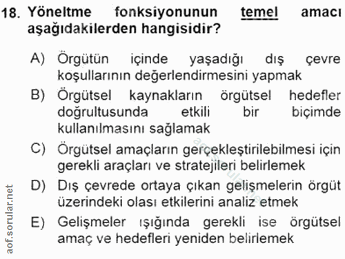 18. soru: Yöneltme fonksiyonunun temel amaci aşağıdakilerden hangisidir? A) Örgütün içinde yaşadığı dış çevre koşullarının dege…