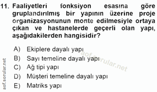 11. soru: Faaliyetleri fonksiyon esasina göre gruplandırılmış bir yapının üzerine proje organizasyonunun monte edilmesiyle orta…