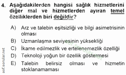 4. soru: Aşağıdakilerden hangisi sağlık hizmetlerini diğer mal ve hizmetlerden ayıran temel özelliklerden biri değildir? A) Ar…