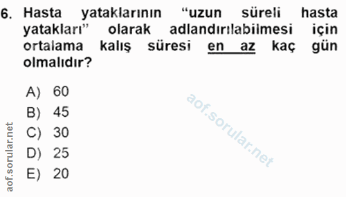 6. soru: Hasta yataklarının "uzun süreli hasta yatakları" olarak adlandirilabilmesi için ortalama kalış süresi en az kaç gün o…