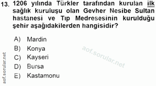13. soru: 1206 yılında Türkler tarafından kurulan ilk sağlık kuruluşu olan Gevher Nesibe Sultan hastanesi ve Tıp Medresesinin k…