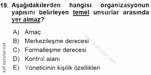 19. soru: Aşağıdakilerden hangisi organizasyonun yapısını belirleyen temel unsurlar arasında yer aimaz? A) Amaç B) Merkezileşme…