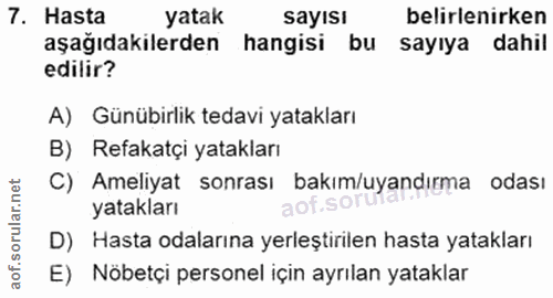 7. soru: Hasta yatak sayısı belirlenirken aşağıdakilerden hangisi bu sayıya dahil edilir? A) Günübirlik tedavi yatakları B) Re…