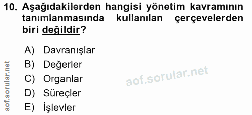 10. soru: Aşağıdakilerden hangisi yönetim kavramının tanımlanmasında kullanılan çerçevelerden biri değildir? A) Davranışlar B)…