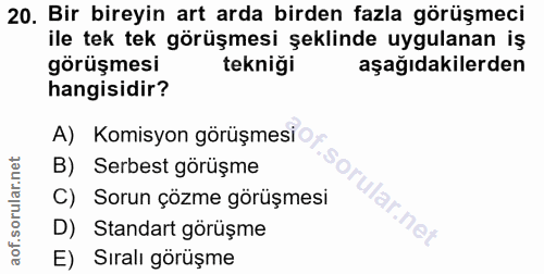 20. soru: Bir bireyin art arda birden fazla görüşmeci ile tek tek görüşmesi şeklinde uygulanan iş görüşmesi tekniği aşağıdakile…