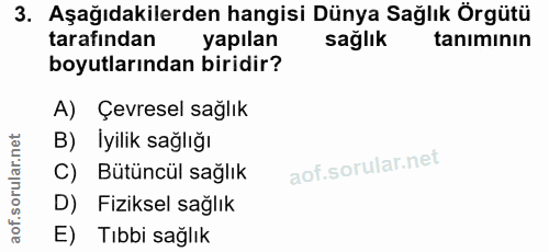 3. soru: Aşağıdakilerden hangisi Dünya Sağlık Örgütü tarafından yapılan sağlık tanımının boyutlarından biridir? A) Çevresel sa…
