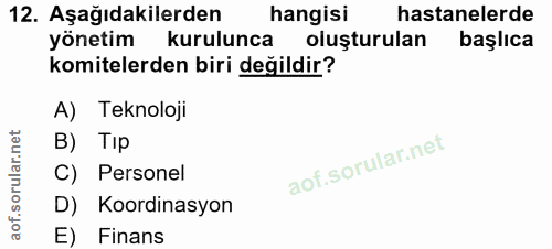 12. soru: Aşağıdakilerden hangisi hastanelerde yönetim kurulunca oluşturulan başlıca komitelerden biri değildir? A) Teknoloji B…