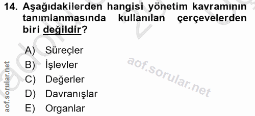14. soru: Aşağıdakilerden hangisi yönetim kavramının tanımlanmasında kullanılan çerçevelerden biri değildir? A) Süreçler B) İşl…