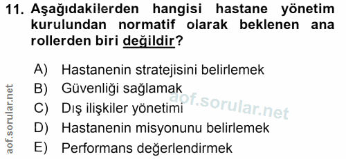 11. soru: Aşağıdakilerden hangisi hastane yönetim kurulundan normatif olarak beklenen ana rollerden biri değildir? A) Hastaneni…