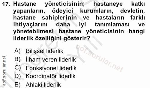 17. soru: Hastane yöneticisinin; hastaneye katkı yapanların, ödeyici kurumların, devletin, hastane sahiplerinin ve hastaların f…