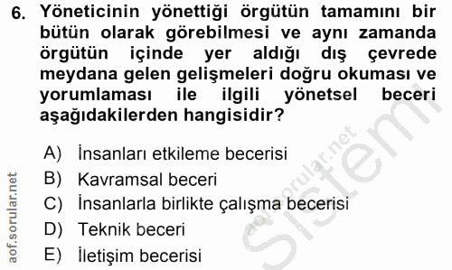 6. soru: Yöneticinin yönettiği örgütün tamamını bir bütün olarak görebilmesi ve aynı zamanda örgütün içinde yer aldığı dış çev…