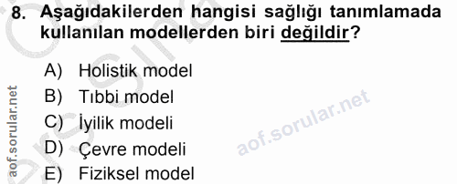 8. soru: Aşağıdakilerden hangisi sağlığı tanımlamada kullanılan modellerden biri değildir? A) Holistik model B) Tıbbi model C)…