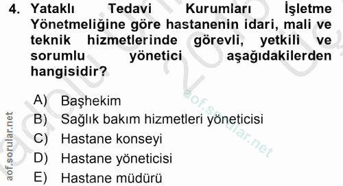 4. soru: Yataklı Tedavi Kurumları İşletme Yönetmeliğine göre hastanenin idari, mali ve teknik hizmetlerinde görevli, yetkili v…