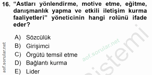 16. soru: "Astları yönlendirme, motive etme, eğitme, danışmanlık yapma ve etkili iletişim kurma faaliyetleri" yöneticinin hangi…
