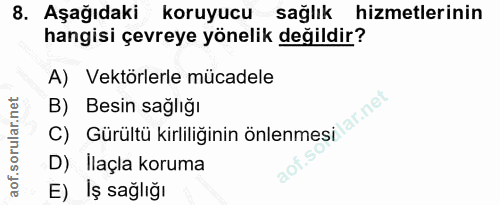 8. soru: Aşağıdaki koruyucu sağlık hizmetlerinin hangisi çevreye yönelik değildir? A) Vektörlerle mücadele C) Gürültü kirliliğ…