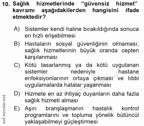 10. soru: Sağlık hizmetlerinde "güvensiz hizmet" kavramı aşağıdakilerden hangisini ifade etmektedir? A) Sistemler kendi haline…