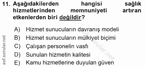 11. soru: Aşağıdakilerden hangisi sağlık hizmetlerinden memnuniyeti artıran etkenlerden biri değildir? A) Hizmet sunucuların da…