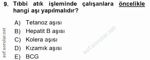 9. soru: Tıbbi atık işleminde çalışanlara öncelikle hangi aşı yapılmalıdır? A) Tetanoz aşısı B) Hepatit B aşısı C) Kolera aşıs…