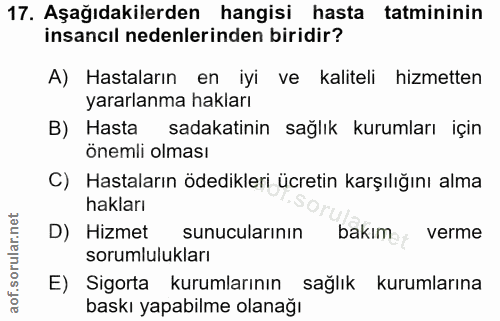 17. soru: Aşağıdakilerden hangisi hasta tatmininin insancıl nedenlerinden biridir? A) Hastaların en iyi ve kaliteli hizmetten y…